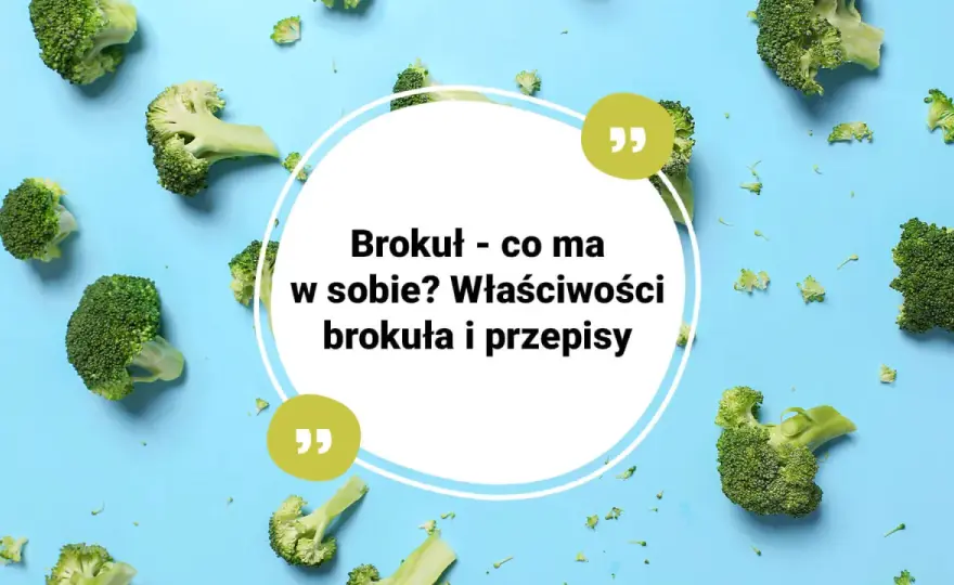 Brokuł - co zawiera i jak go najlepiej przygotować